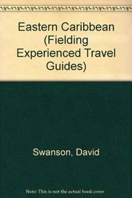 Fielding's Eastern Caribbean: Fielding's Guide to the Best Eastern Caribbean Escapes (Fielding Experienced Travel Guides)