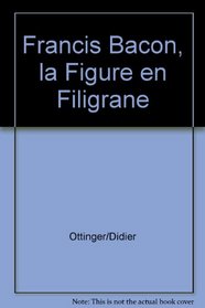 Francis Bacon : La figure en filigrane