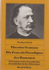 Theodor Fontane, Die Frau als Paradigma des Humanen (Literatur in der Geschichte, Geschichte in der Literatur) (German Edition)