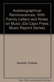 Autobiographical Reminiscences With Family Letters and Notes on Music: With Family Letters and Notes on Music (Da Capo Press Music Reprint Series)