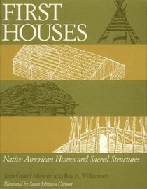 First Houses : Native American Homes and Sacred Structures