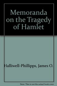 Memoranda on the Tragedy of Hamlet