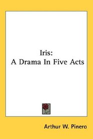 Iris: A Drama In Five Acts