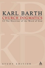 Church Dogmatics, Vol. 1.2, Sections 16-18: The Doctrine of the Word of God, Study Edition 4