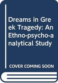 Dreams in Greek Tragedy: An Ethno-psycho-analytical Study