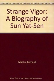 Strange Vigor: A Biography of Sun Yat-Sen