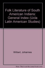 Folk Literature of South American Indians: General Index (Ucla Latin American Studies)