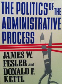 Politics of the Administrative Process (Chatham House Series on Change in American Politics)