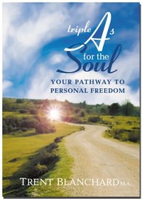 Triple A's for the Soul: Your Pathway To Personal Freedom