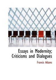 Essays in Modernity; Criticisms and Dialogues