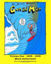 The Complete Adventures of Gonad Man: Volume One 1993 - 1999
