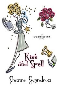 Kiss and Spell (Enchanted, Inc., Bk 7)