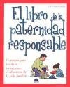 El libro de la paternidad responsable / the Book of Responsible Parenthood: Consejos para resolver situaciones conflictivas de la vida familiar (Spanish Edition)