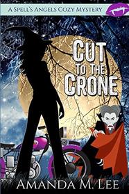 Cut to the Crone (A Spell's Angels Cozy Mystery)