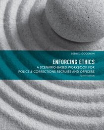 Enforcing Ethics: A Scenario-Based Workbook for Police & Corrections Recruits and Officers (4th Edition)