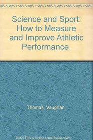 Science and Sport: How to Measure and Improve Athletic Performance.