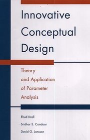 Innovative Conceptual Design : Theory and Application of Parameter Analysis