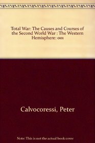 Total War: The Causes and Courses of the Second World War (Volume 1: The Western Hemisphere)
