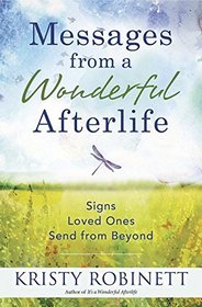 Messages From a Wonderful Afterlife: Signs Loved Ones Send From Beyond