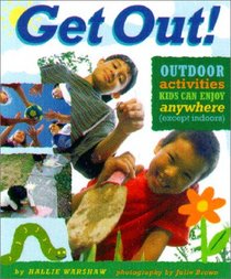 Get Out!: Outdoor Activities Kids Can Enjoy Anywhere (Except Indoors)