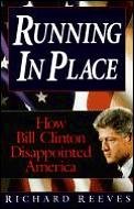 Running in Place: How Bill Clinton Disappointed America