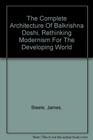 The complete architecture of Balkrishna Doshi: Rethinking modernism for the developing world