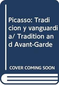 Picasso: Tradicion y vanguardia/ Tradition and Avant-Garde