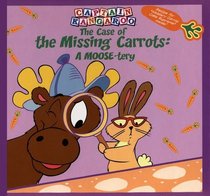 The Case of the Missing Carrots: A Moose-Tery (Captain Kangaroo)
