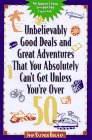Unbelievably Good Deals and Great Adve 9ED (Unbelievably Good Deals and Great Adventures That You Absolutely Can't Get Unless You're Over 50)
