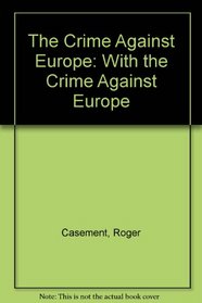 The Crime Against Europe: With the 
