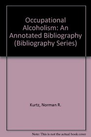 Occupational Alcoholism: An Annotated Bibliography (Bibliography Series)