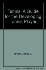 Tennis: A Guide for the Developing Tennis Player