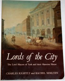 Lords of the City: Lord Mayors of York and Their Mansion House