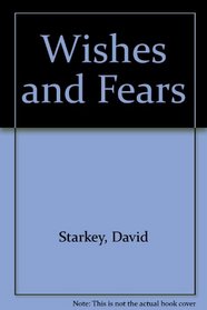 Wishes and Fears