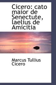 Cicero: cato maior de Senectute, laelius de Amicitia