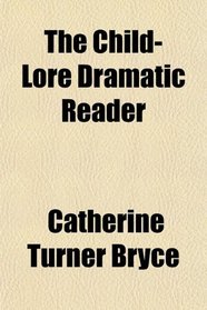 The Child-Lore Dramatic Reader