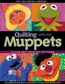 Quilting with the Muppets: 15 Fun and Creative Patterns