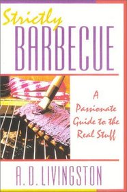 Strictly Barbecue: A Passionate Guide to the Real Stuff
