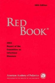2003 Red Book Report on the Committee of Infectious Diseases (American Academy of Pediatrics Committee on Infections Diseases//Report of the Committee on Infections Diseases)