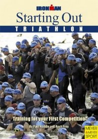 Starting Out Triathlon: Training for Your First Competition (Ironman Edition)