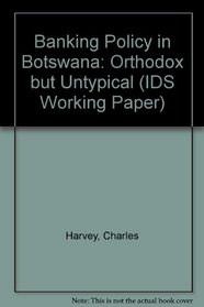 Banking Policy in Botswana: Orthodox but Untypical (IDS Working Paper)