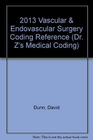 2013 Vascular & Endovascular Surgery Coding Reference (Dr. Z's Medical Coding Series)