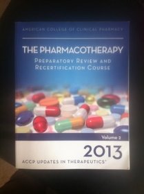 Updates in Therapeutics 2013: The Pharmacotherapy Preparatory Review and Recertification Course: Print Workbook, 2-Volumes