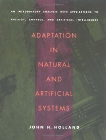 Adaptation in Natural and Artificial Systems: An Introductory Analysis with Applications to Biology, Control, and Artificial Intelligence