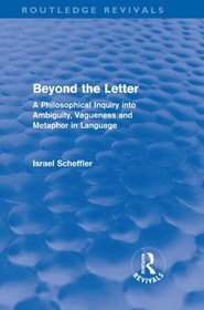 Beyond the Letter (Routledge Revivals): A Philosophical Inquiry into Ambiguity, Vagueness and Methaphor in Language