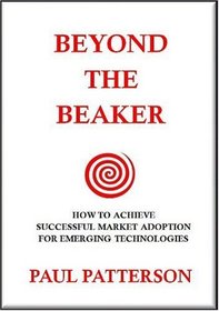 Beyond the Beaker: How to Achieve Successful Market Adoption for Emerging Technologies