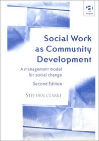 Social Work As Community Development: A Management Model for Change