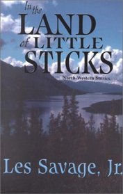 In the Land of Little Sticks: North-Western Stories (Five Star Western Series)