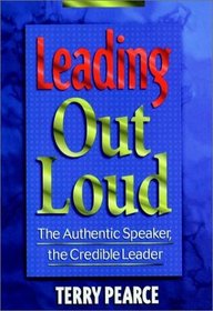 Leading Out Loud: The Authentic Speaker, the Credible Leader (Jossey Bass Business and Management Series)