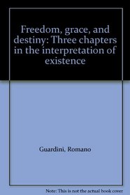 Freedom, grace, and destiny: Three chapters in the interpretation of existence